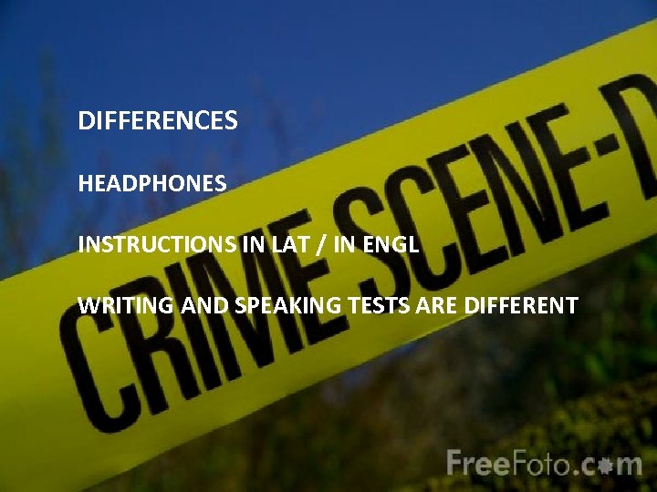 DIFFERENCES HEADPHONES INSTRUCTIONS IN LAT / IN ENGL WRITING AND SPEAKING TESTS ARE DIFFERENT