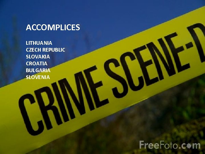 ACCOMPLICES LITHUANIA CZECH REPUBLIC SLOVAKIA CROATIA BULGARIA SLOVENIA 
