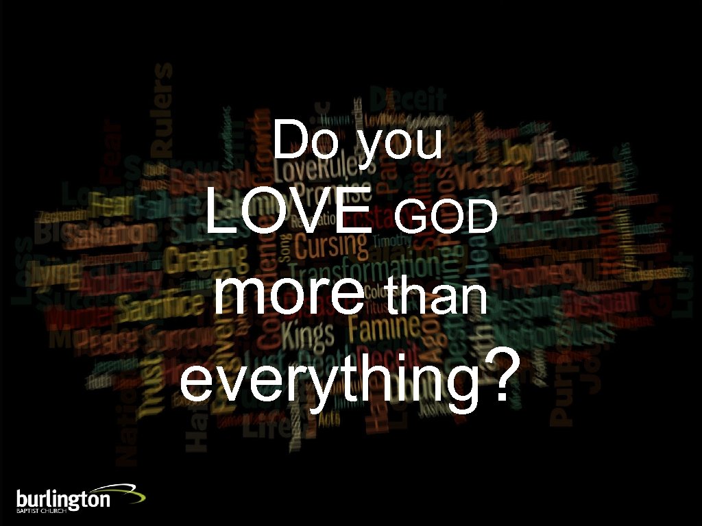 Do you LOVE GOD more than everything? 