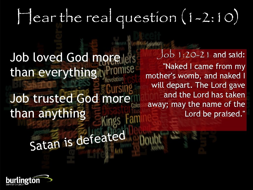 Hear the real question (1 -2: 10) Job loved God more than everything Job