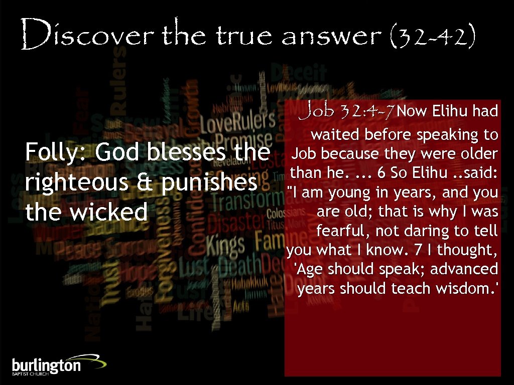 Discover the true answer (32 -42) Job 32: 4 -7 Now Elihu had Folly: