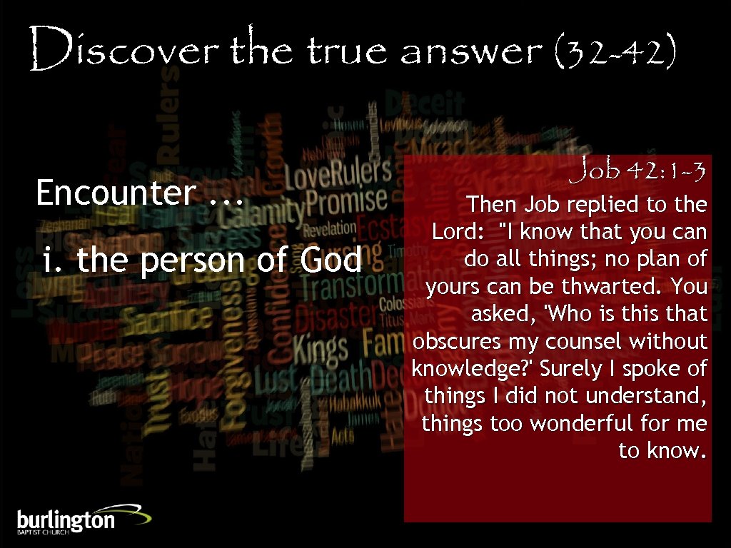 Discover the true answer (32 -42) Encounter. . . i. the person of God