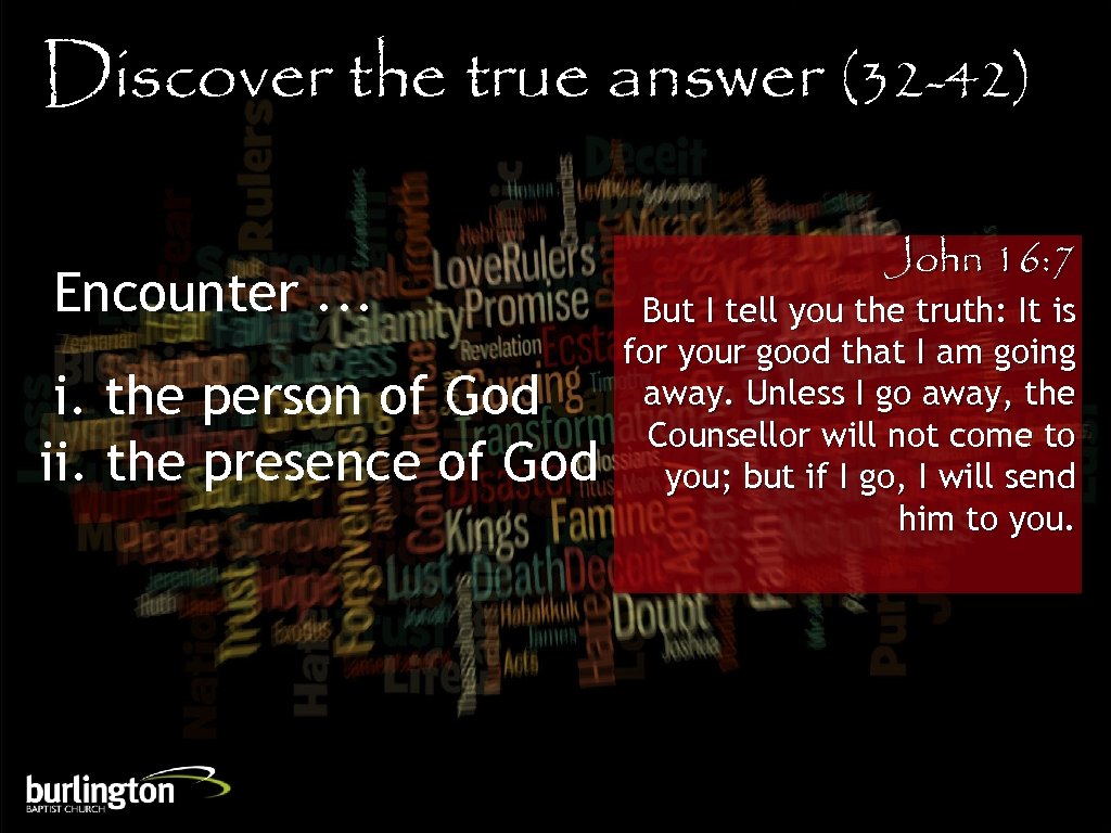 Discover the true answer (32 -42) Encounter. . . i. the person of God