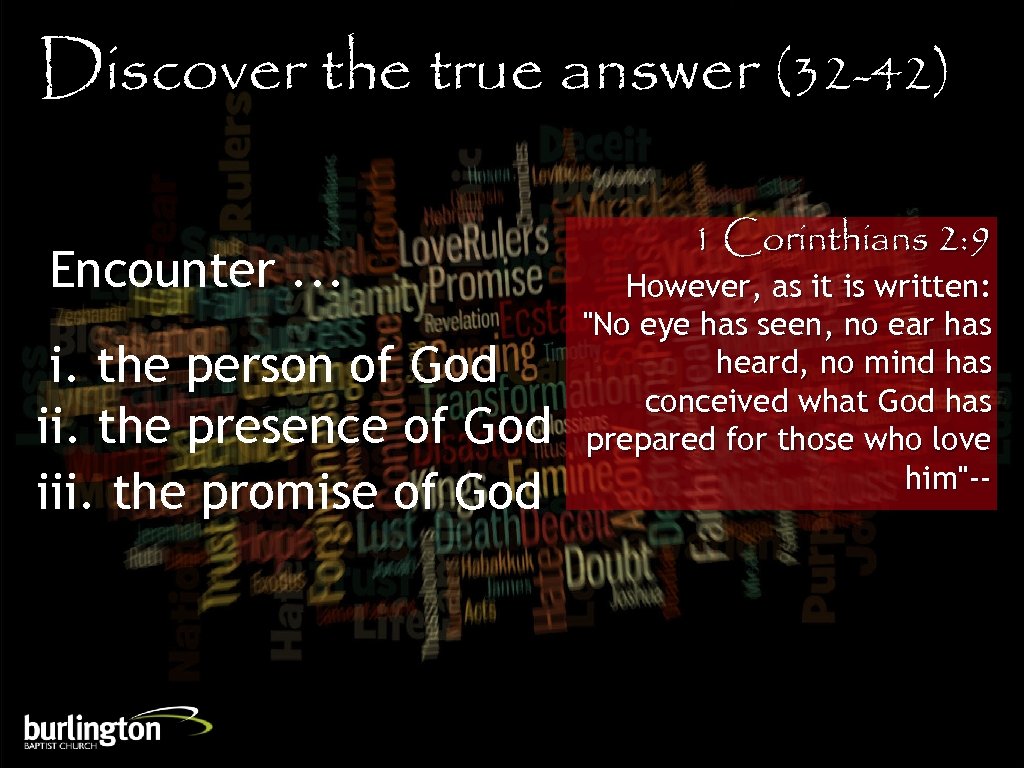Discover the true answer (32 -42) Encounter. . . i. the person of God