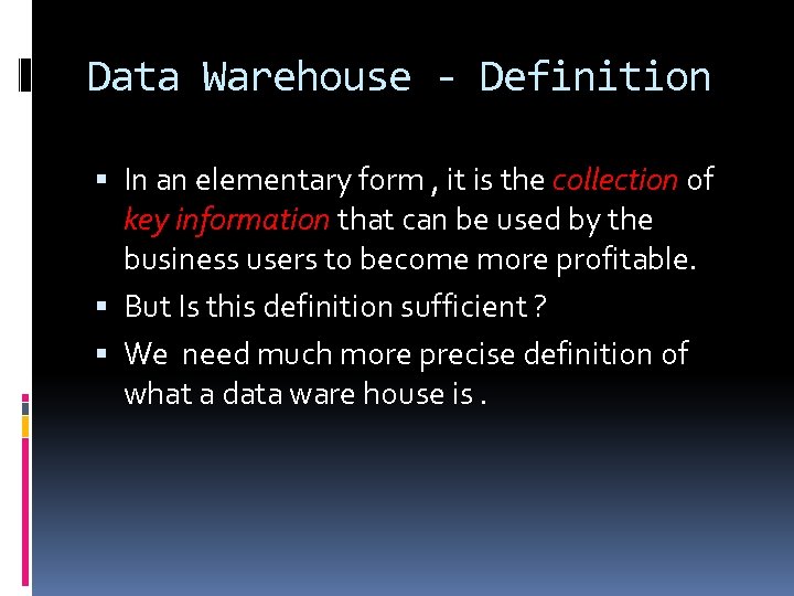 Data Warehouse - Definition In an elementary form , it is the collection of