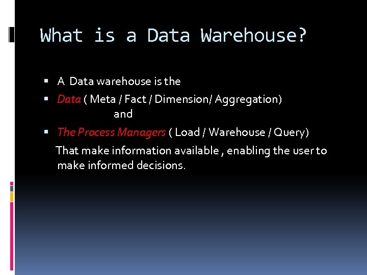 What is a Data Warehouse? A Data warehouse is the Data ( Meta /