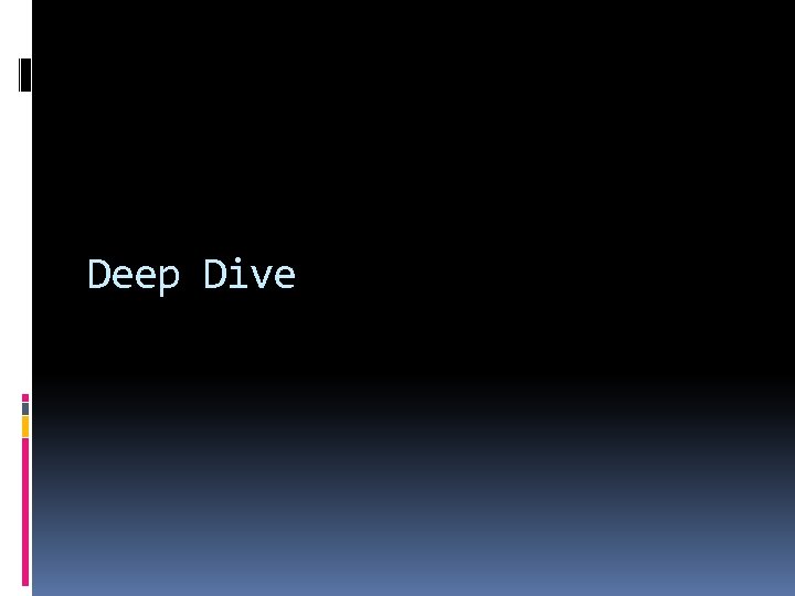 Deep Dive 