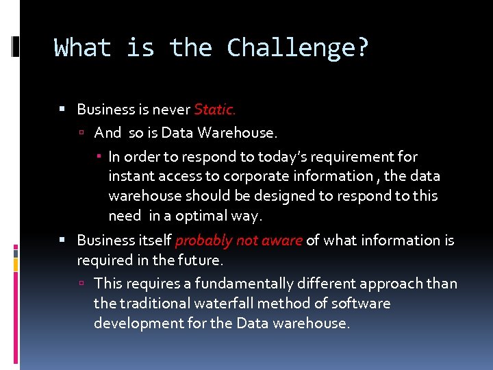 What is the Challenge? Business is never Static. And so is Data Warehouse. In