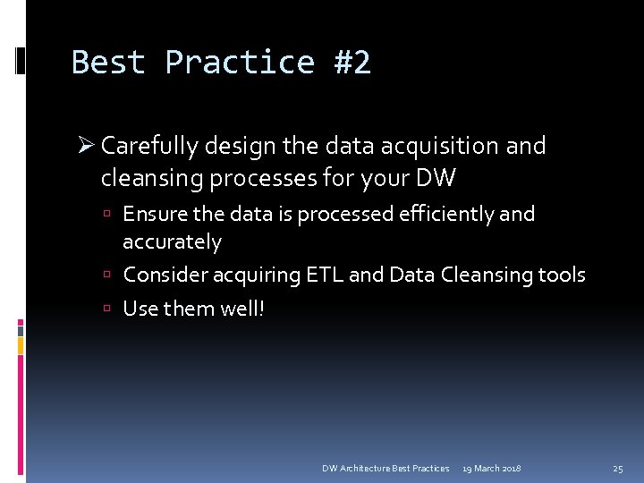 Best Practice #2 Ø Carefully design the data acquisition and cleansing processes for your