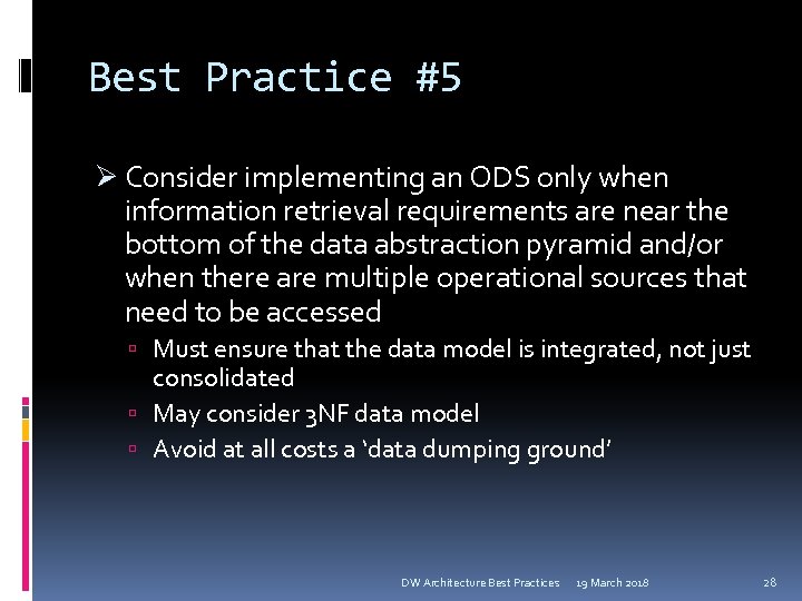 Best Practice #5 Ø Consider implementing an ODS only when information retrieval requirements are