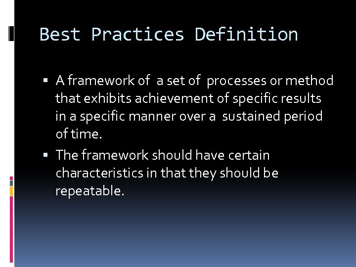 Best Practices Definition A framework of a set of processes or method that exhibits