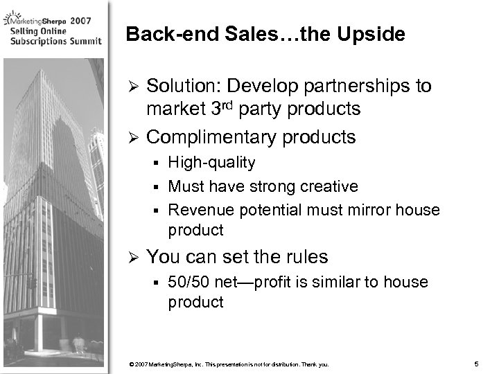 Back-end Sales…the Upside Solution: Develop partnerships to market 3 rd party products Ø Complimentary
