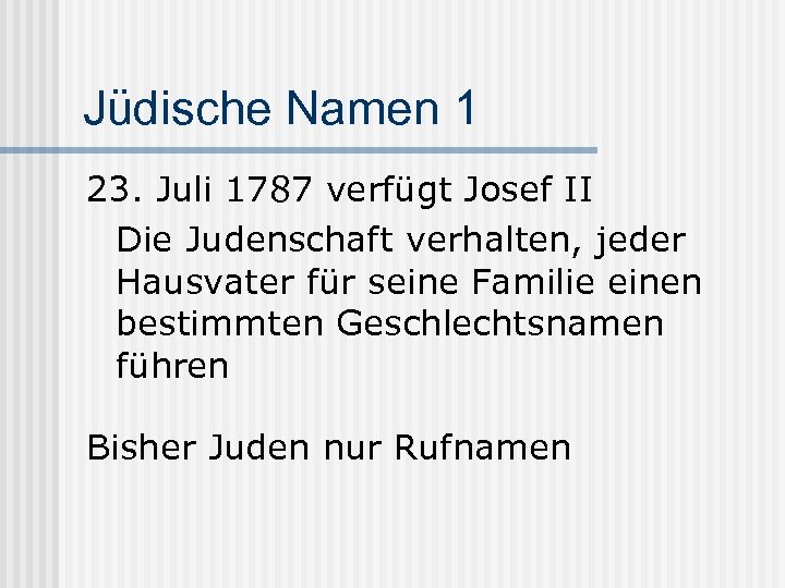 Jüdische Namen 1 23. Juli 1787 verfügt Josef II Die Judenschaft verhalten, jeder Hausvater