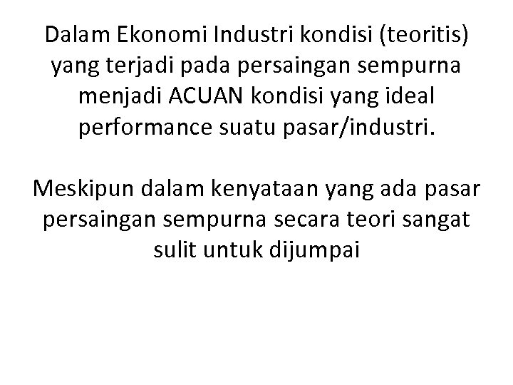 Dalam Ekonomi Industri kondisi (teoritis) yang terjadi pada persaingan sempurna menjadi ACUAN kondisi yang