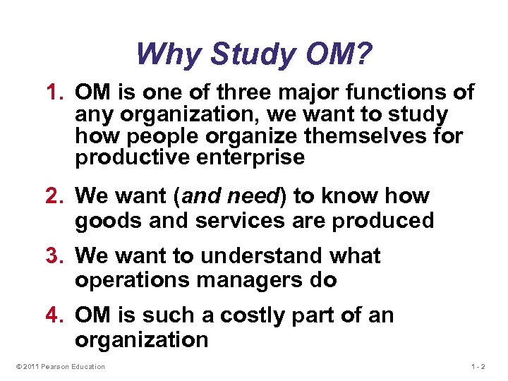 Why Study OM? 1. OM is one of three major functions of any organization,