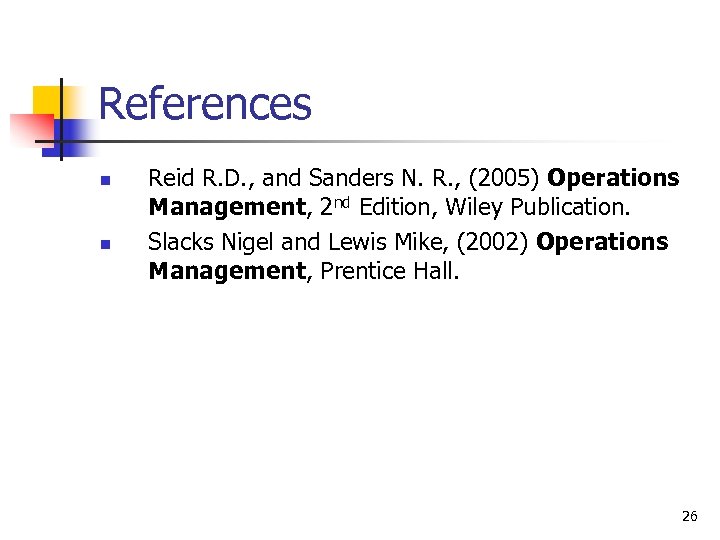 References n n Reid R. D. , and Sanders N. R. , (2005) Operations