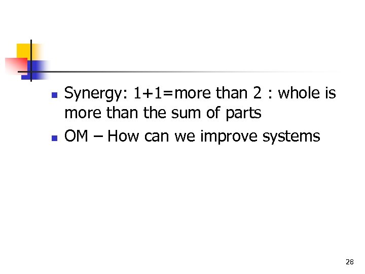 n n Synergy: 1+1=more than 2 : whole is more than the sum of