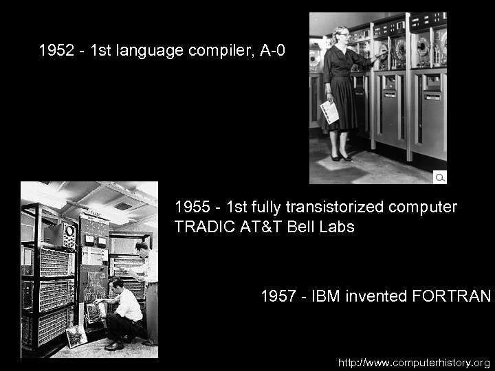 1952 - 1 st language compiler, A-0 1955 - 1 st fully transistorized computer