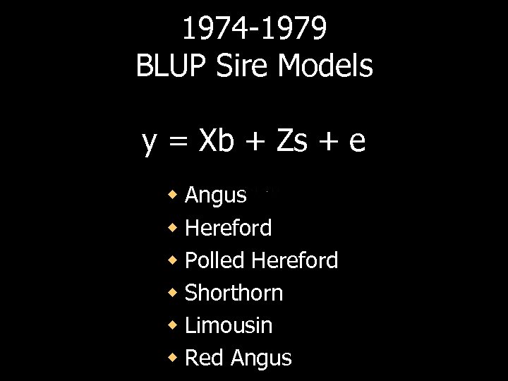 1974 -1979 BLUP Sire Models y = Xb + Zs + e w Angus