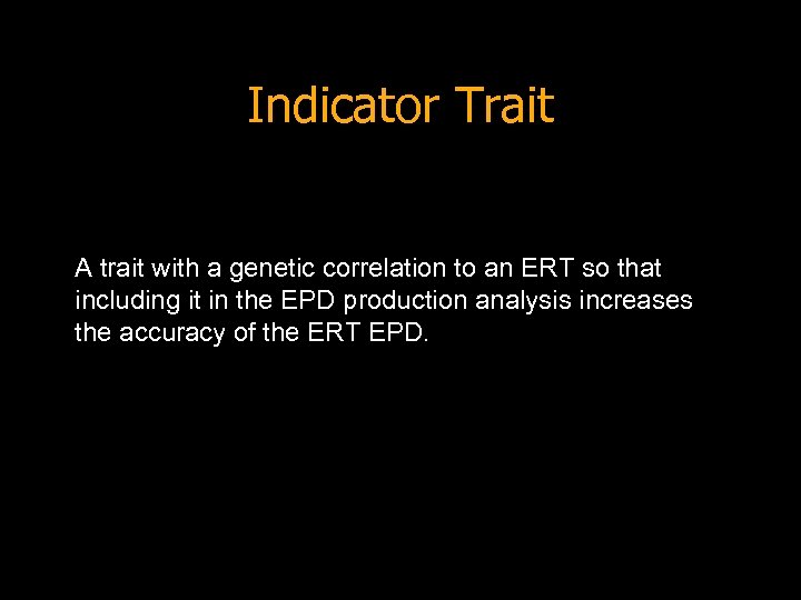 Indicator Trait A trait with a genetic correlation to an ERT so that including