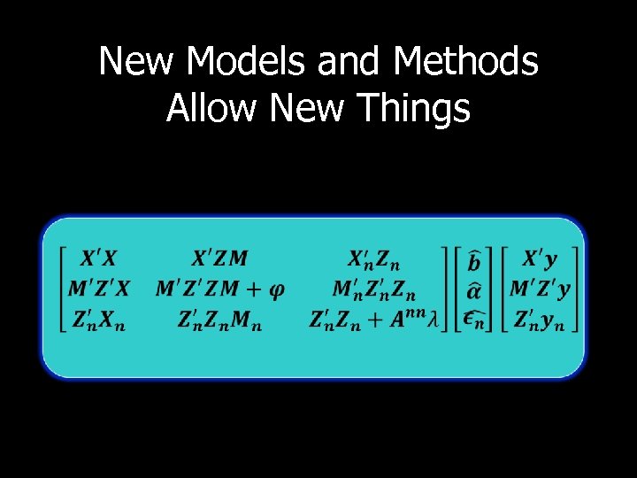 New Models and Methods Allow New Things 