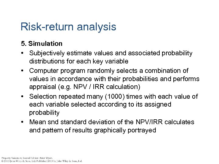 Risk-return analysis 5. Simulation • Subjectively estimate values and associated probability distributions for each