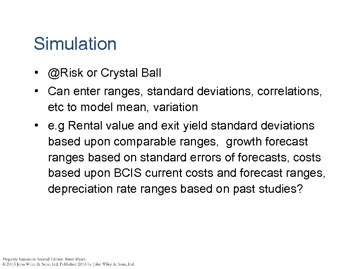 Simulation • @Risk or Crystal Ball • Can enter ranges, standard deviations, correlations, etc