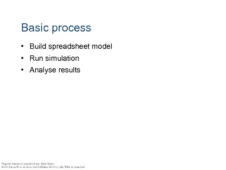 Basic process • Build spreadsheet model • Run simulation • Analyse results 
