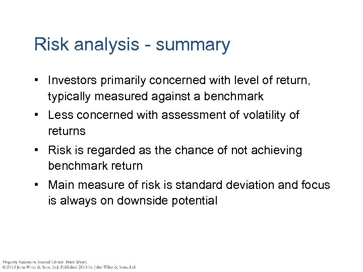 Risk analysis - summary • Investors primarily concerned with level of return, typically measured