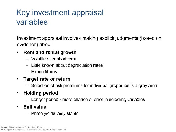 Key investment appraisal variables Investment appraisal involves making explicit judgments (based on evidence) about:
