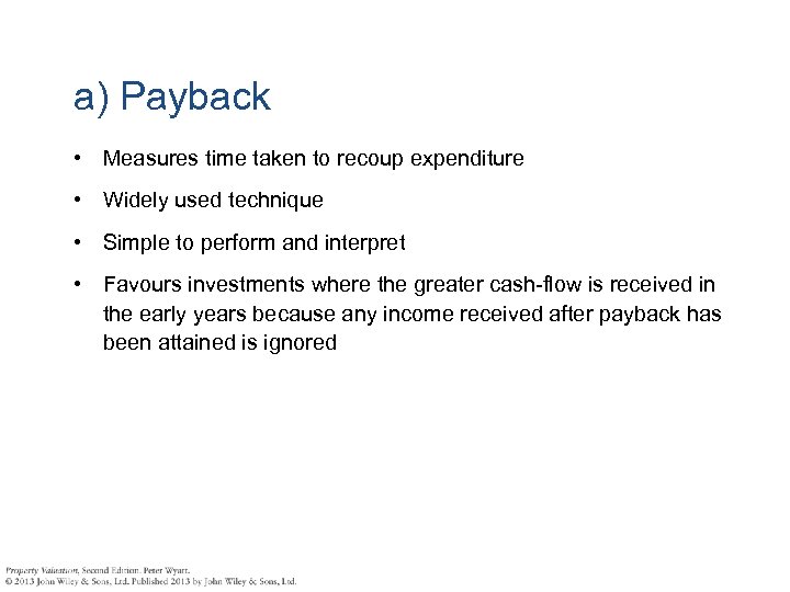 a) Payback • Measures time taken to recoup expenditure • Widely used technique •