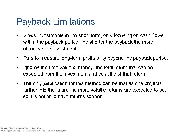 Payback Limitations • Views investments in the short term, only focusing on cash-flows within