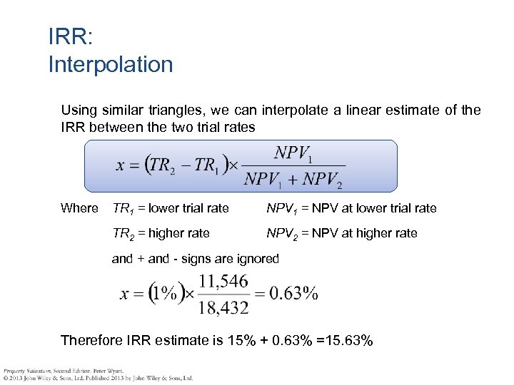IRR: Interpolation Using similar triangles, we can interpolate a linear estimate of the IRR