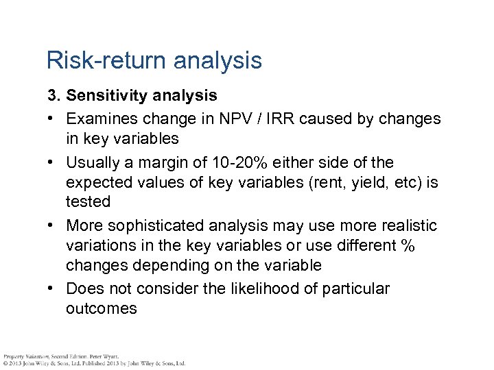 Risk-return analysis 3. Sensitivity analysis • Examines change in NPV / IRR caused by