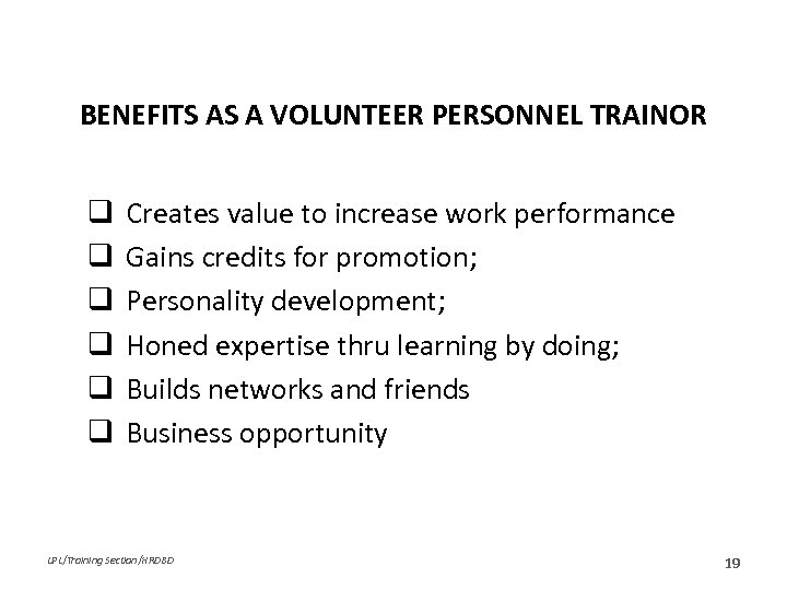 BENEFITS AS A VOLUNTEER PERSONNEL TRAINOR q q q Creates value to increase work