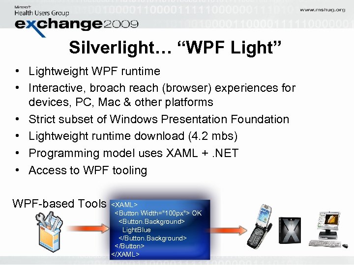 Silverlight… “WPF Light” • Lightweight WPF runtime • Interactive, broach reach (browser) experiences for