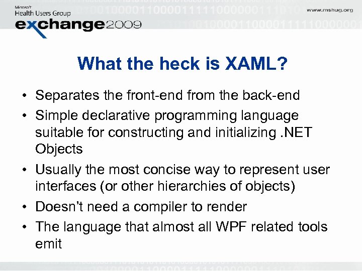 What the heck is XAML? • Separates the front-end from the back-end • Simple