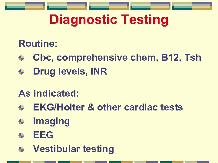Diagnostic Testing Routine: Cbc, comprehensive chem, B 12, Tsh Drug levels, INR As indicated: