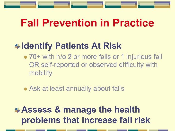 Fall Prevention in Practice Identify Patients At Risk l 70+ with h/o 2 or