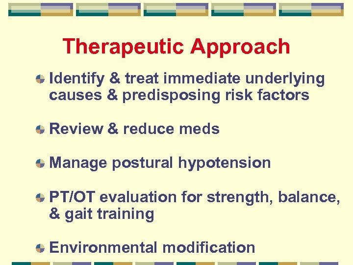 Therapeutic Approach Identify & treat immediate underlying causes & predisposing risk factors Review &