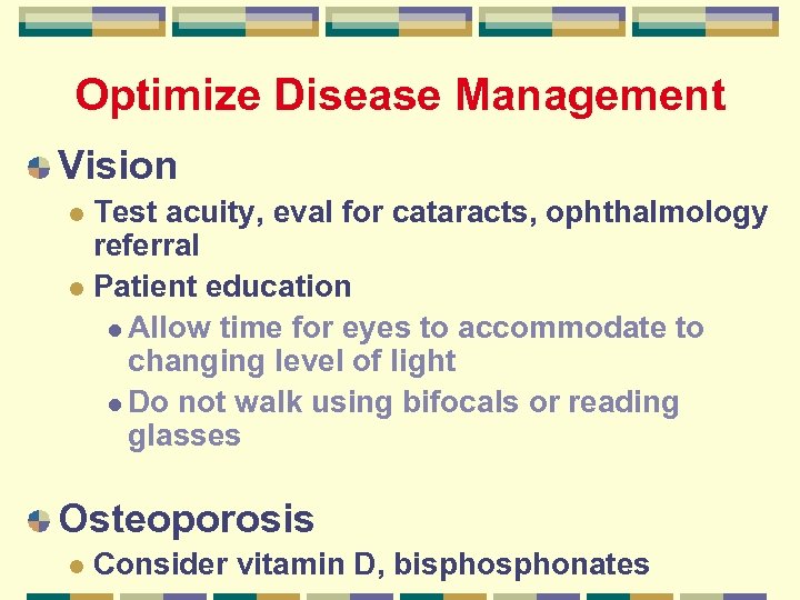 Optimize Disease Management Vision Test acuity, eval for cataracts, ophthalmology referral l Patient education