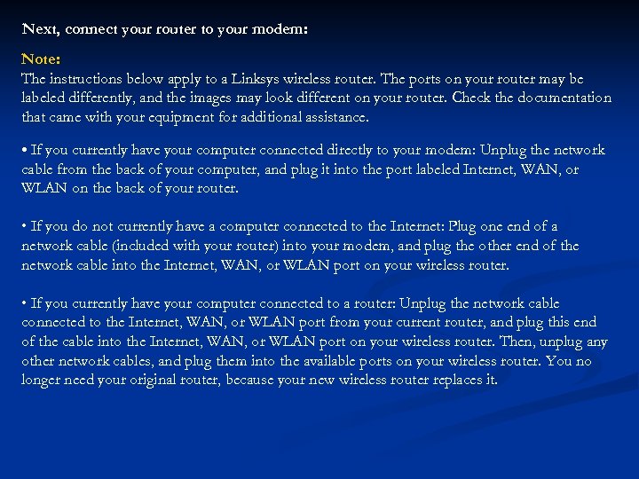 Next, connect your router to your modem: Note: The instructions below apply to a