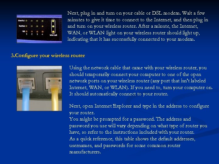 Next, plug in and turn on your cable or DSL modem. Wait a few