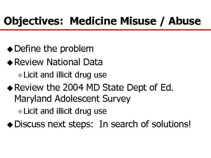 Objectives: Medicine Misuse / Abuse u Define the problem u Review National Data u