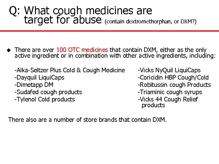  Q: What cough medicines are target for abuse (contain dextromethorphan, or DXM? )