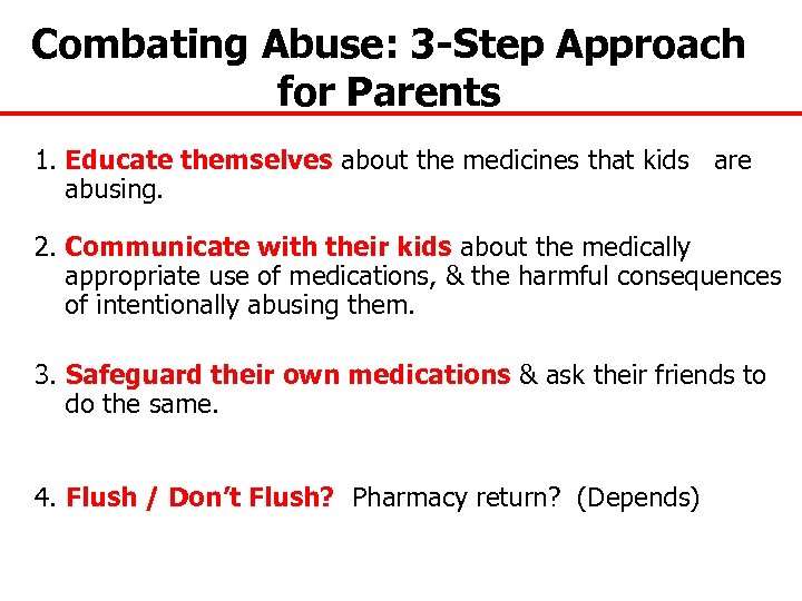 Combating Abuse: 3 -Step Approach for Parents 1. Educate themselves about the medicines that