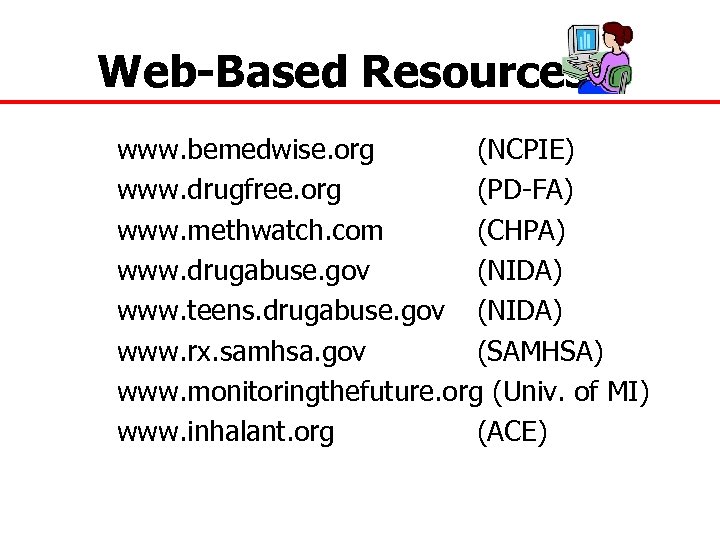 Web-Based Resources www. bemedwise. org (NCPIE) www. drugfree. org (PD-FA) www. methwatch. com (CHPA)