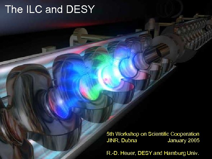 The ILC and DESY 5 th Workshop on Scientific Cooperation JINR, Dubna January 2005