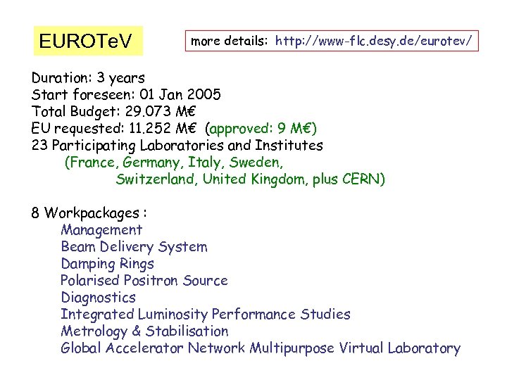 EUROTe. V more details: http: //www-flc. desy. de/eurotev/ Duration: 3 years Start foreseen: 01