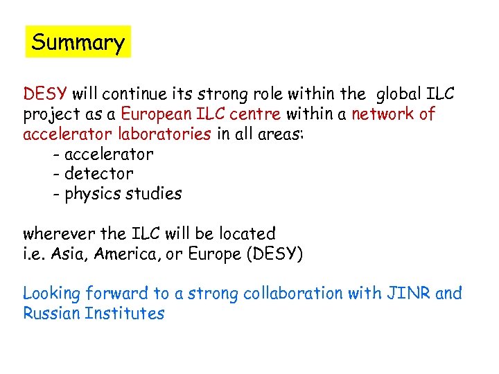 Summary DESY will continue its strong role within the global ILC project as a